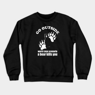 Go outside Worst Case Scenario A Bear Kills You Crewneck Sweatshirt